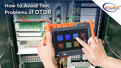 Comment éviter les problèmes de test de l'OTDR？